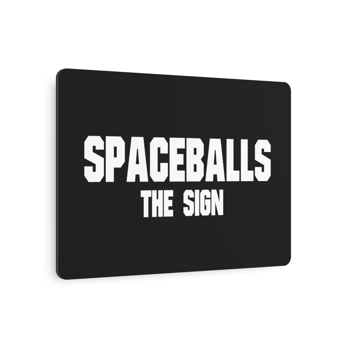 Spaceballs the Sign ( 7"x5" Metal Art Sign)