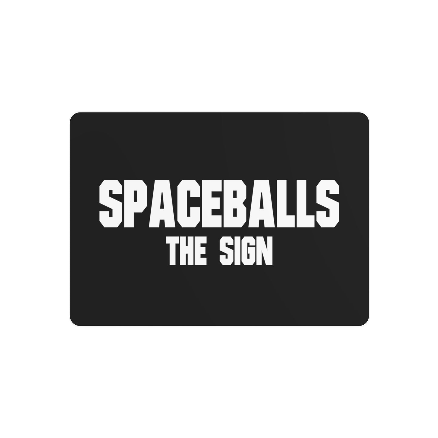Spaceballs the Sign ( 7"x5" Metal Art Sign)