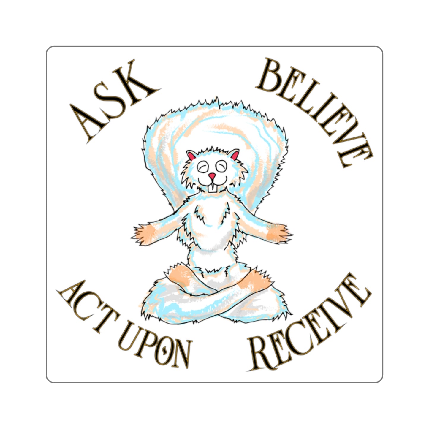 Ask, Believe, Act Upon, Receive sticker
