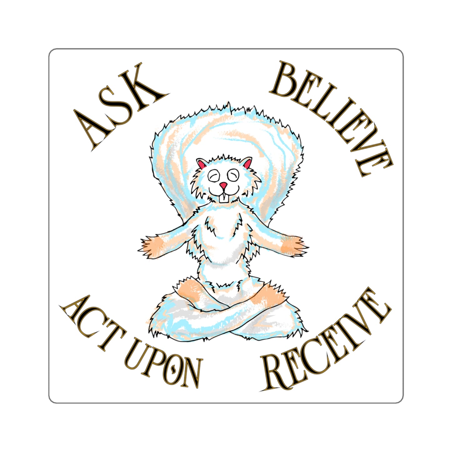 Ask, Believe, Act Upon, Receive sticker